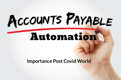 Critical Importance of Automating Accounts Payable In The Post Covid World